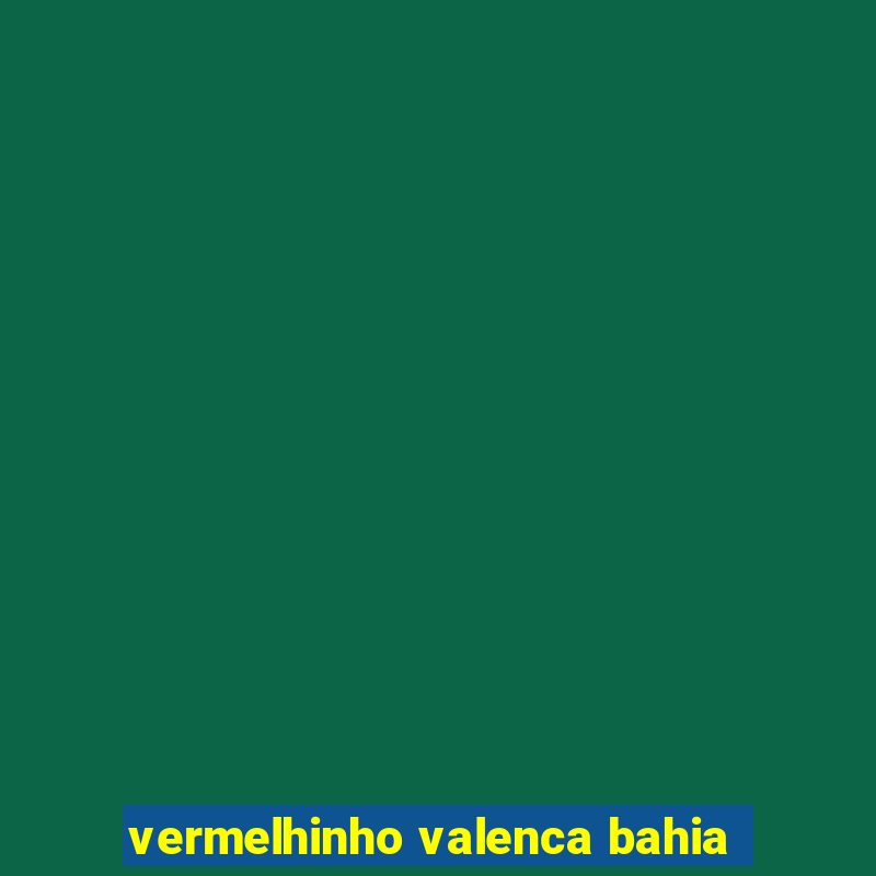 vermelhinho valenca bahia